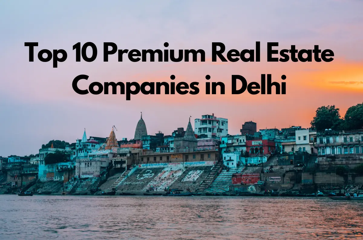 Top 10 Premium Real Estate Companies in Delhi